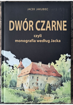 Dwór Czarne czyli monografia według Jacka