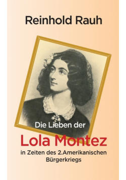 Die Lieben der Lola Montez in Zeiten des 2. Amerikanischen Bürgerkriegs