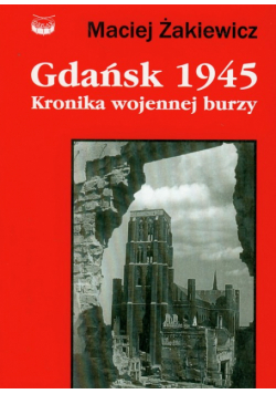 Gdańsk 1945 Kronika wojennej burzy