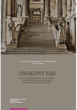 Osobliwy sąd Idea sądownictwa konstytucyjnego w kontekstach rządów prawa, demokracji i praw jednost