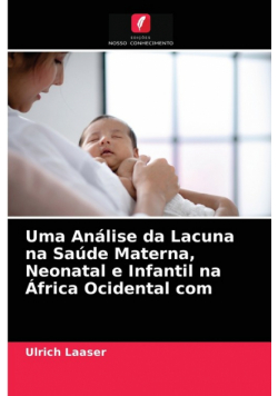 Uma Análise da Lacuna na Saúde Materna, Neonatal e Infantil na África Ocidental com