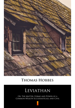 Leviathan. Or, The Matter, Forme and Power of a Common-Wealth Ecclesiasticall and Civil