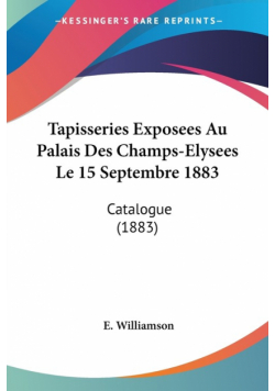 Tapisseries Exposees Au Palais Des Champs-Elysees Le 15 Septembre 1883