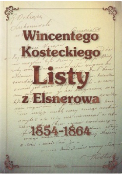 Wincentego Kosteckiego Listy z Elsnerowa 1854 - 1864