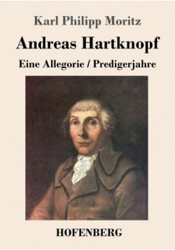Andreas Hartknopf. Eine Allegorie / Andreas Hartknopfs Predigerjahre