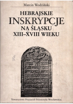 Hebrajskie inskrypcje na Śląsku XIII - XVIII wieku