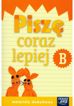 Szkoła na miarę Piszę coraz lepiej B Materiały dodatkowe