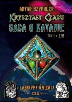 Kryształy Czasu Saga o Katanie Tom 1 Labirynt Śmierci Część 1