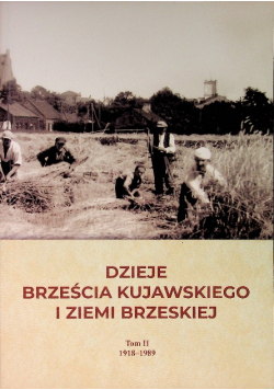Dzieje Brześcia Kujawskiego i ziemi brzeskiej Tom 2 1918 - 1989