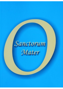 O Sanctorum Mater