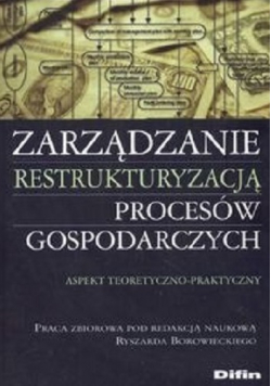 Zarządzanie restrukturyzacją procesów gospodarczych