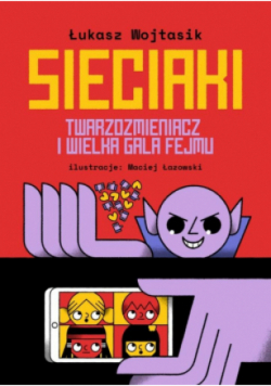 Sieciaki. Twarzozmieniacz i wielka gala fejmu