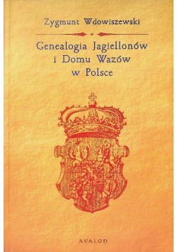 Genealogia Jagiellonów i Domu Wazów w Polsce