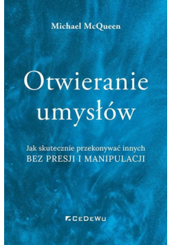 Otwieranie umysłów. Jak skutecznie przekonywać...