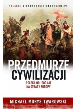 Przedmurze cywilizacji. Polska od 1000 lat na...