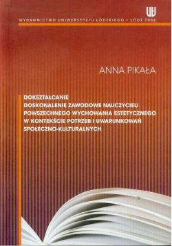 Dokształcanie doskonalenie zawodowe nauczycieli powszechnego wychowania estetycznego w kontekscie potrzeb i uwarunkowań społeczno-kulturalnych