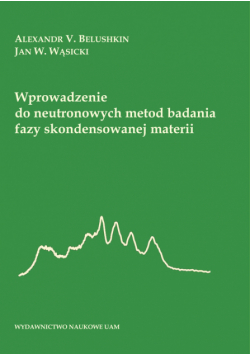 Wprowadzenie do neutronowych metod badania fazy skondensowanej materii