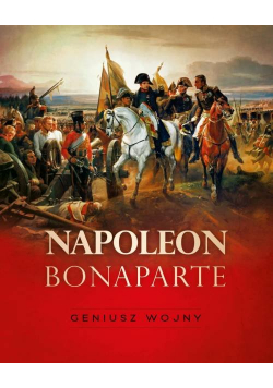 Napoleon Bonaparte Geniusz wojny