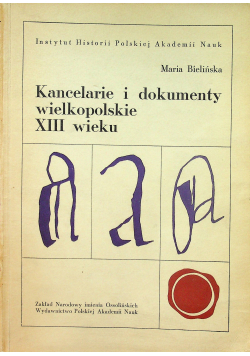 Kancelarie i dokumenty wielkopolskie XIII wieku