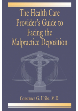 The Health Care Provider's Guide to Facing the Malpractice Deposition