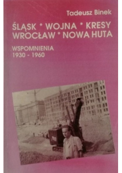 Śląsk wojna kresy Wrocław Nowa Huta wspomnienia  1930 - 1960