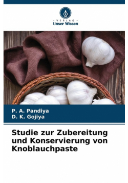 Studie zur Zubereitung und Konservierung von Knoblauchpaste