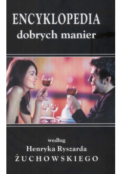 Encyklopedia dobrych manier według Henryka Ryszarda Żuchowskiego