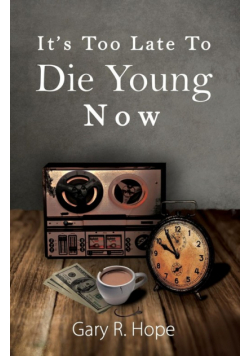 It's Too Late To Die Young Now