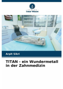 TITAN - ein Wundermetall in der Zahnmedizin