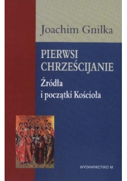 Pierwsi Chrześcijanie Źródła i początki Kościoła