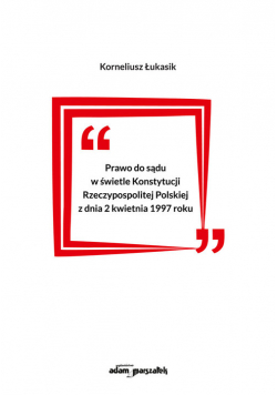 Prawo do sądu w świetle Konstytucji Rzeczypospolitej Polskiej z dnia 2 kwietnia 1997 roku