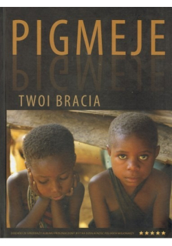 Pigmeje twoi bracia