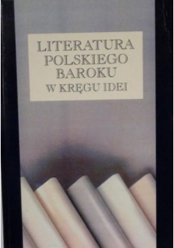 Literatura polskiego baroku w kręgu idei