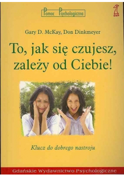 To jak się czujesz zależy od Ciebie!