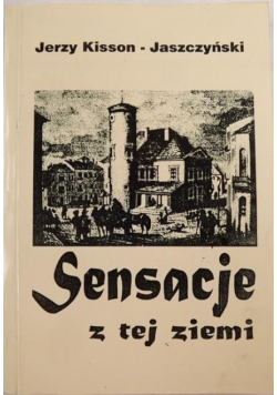 Kisson-Jaszczyński Jerzy - Sensacje z tej ziemi