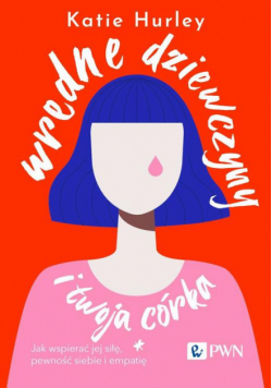 Wredne dziewczyny i twoja córka