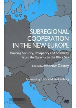 Subregional Cooperation in the New Europe: Building Security, Prosperity and Solidarity from the Barents to the Black Sea