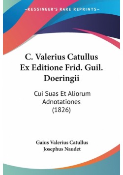 C. Valerius Catullus Ex Editione Frid. Guil. Doeringii