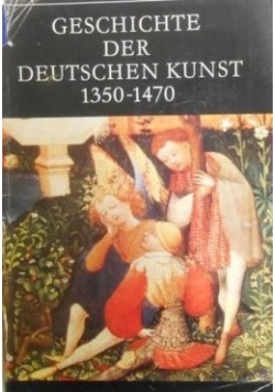 Geschichte der Deutschen Kunst 1350 1470