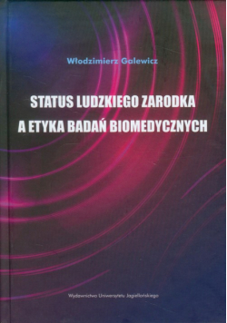 Galewicz Włodzimierz - Status ludzkiego zarodka a etyka badań biomedycznych