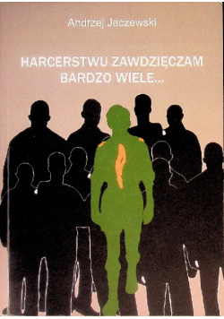 Harcerstwu zawdzięczam bardzo wiele