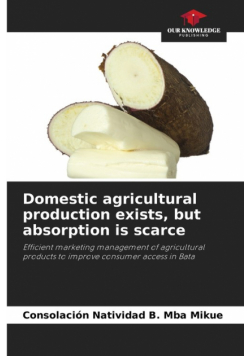Domestic agricultural production exists, but absorption is scarce