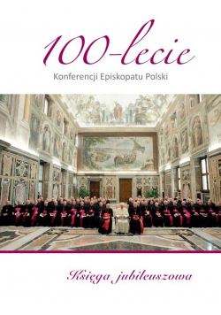 100 lecie Konferencji Episkopatu Polski  Księga Jubileuszowa