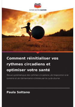 Comment réinitialiser vos rythmes circadiens et optimiser votre santé