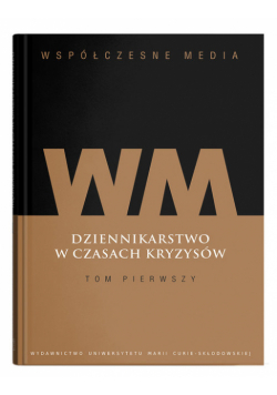 Współczesne media Dziennikarstwo w czasach kryzysów Tom 1