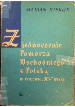 Zjednoczenie pomorza wschodniego z Polską w połowie V wieku