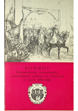 Powrót dokumentacja ustanowienia suwerenności polskiej na Pomorzu w latach 1918 1920