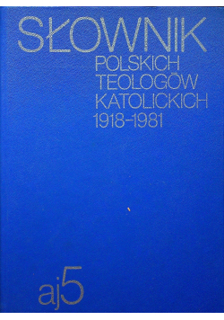 Słownik polskich teologów katolickich 1918 - 1981 aj 5