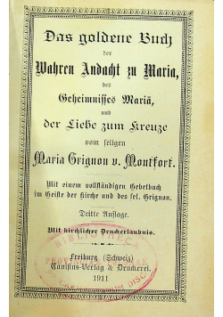 Das Goldene Buch Die Wahre Andacht zu Maria, das Geheimnis Maria und die Liebe zum Kreuz 1911r.
