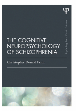 The Cognitive Neuropsychology of Schizophrenia (Classic Edition)